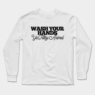 Wash Your Hands Ya Filthy Animal Funny Joke Bathroom Toilet Long Sleeve T-Shirt